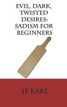 Paperback Evil, Dark, Twisted Desires: Sadism for Beginners Book