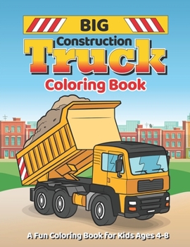 Paperback Big Construction Truck Coloring Book: A Fun Coloring Book for Kids 4-8 Book