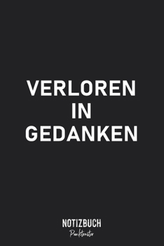 Notizbuch Punktraster: Verloren in Gedanken • Notizheft gepunktet • Lustiges Notizbuch • 120 Seiten (DIN A5 / 15x22cm) Soft Cover • Modernes Design - ... Schreibheft, Tagebuch (German Edition)