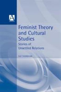 Paperback Feminist Theory and Cultural Studies: Stories of Unsettled Relations Book