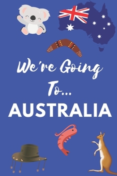 Paperback We're Going To Australia: Australia Gifts: Travel Trip Planner: Blank Novelty Notebook Gift: Lined Paper Paperback Journal Book