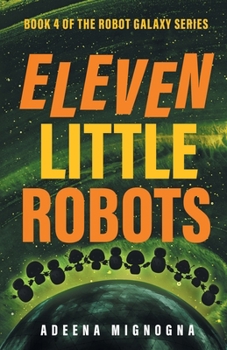 Eleven Little Robots - Book #4 of the Robot Galaxy