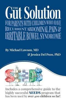 The Gut Solution: A Guide for Parents with Children who have Recurrent Abdominal Pain and Irritable Bowel Syndrome