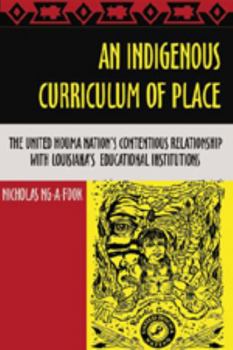 An Indigenous Curriculum of Place: The United Houma Nations Contentious Relationship With Louisiana's Educational Institutions