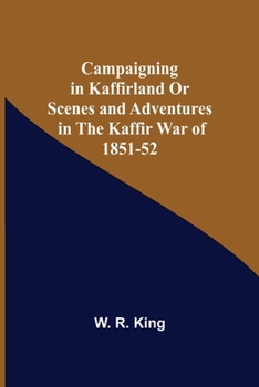 Paperback Campaigning In Kaffirland Or Scenes And Adventures In The Kaffir War Of 1851-52 Book