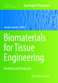 Biomaterials for Tissue Engineering: Methods and Protocols - Book #1758 of the Methods in Molecular Biology