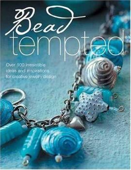 Paperback Bead Tempted: Over 100 Irresistible Ideas and Inspirations for Creative Jewelry Design Book