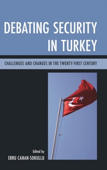 Hardcover Debating Security in Turkey: Challenges and Changes in the Twenty-First Century Book