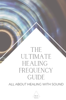 Paperback The Ultimate Healing Frequency Guide: All About Healing With Sound Book