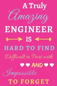 Paperback A Truly Amazing Engineer Is Hard To Find Difficult To Part With And Impossible To Forget: lined notebook, Funny Engineer gift Book