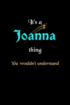 Paperback It's A Joanna Thing, You Wouldn't Understand: Personalized Notebook Journal With Name Blank Lined Customized Diary Logbook Gifts Book