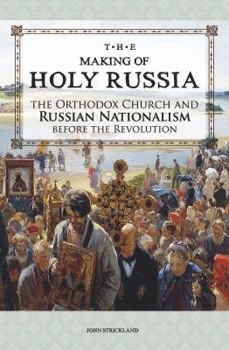 Paperback The Making of Holy Russia: The Orthodox Church and Russian Nationalism Before the Revolution Book