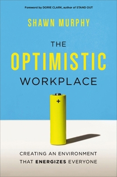 Paperback The Optimistic Workplace: Creating an Environment That Energizes Everyone Book