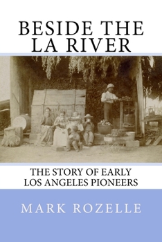 Paperback Beside the LA River: The Story of Early Los Angeles Pioneers Book