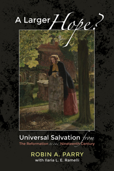 Paperback A Larger Hope?, Volume 2: Universal Salvation from the Reformation to the Nineteenth Century Book