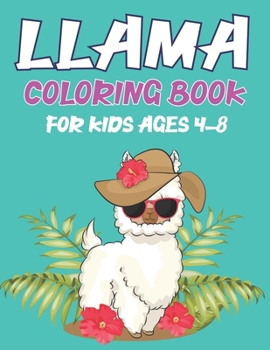 LLAMA COLORING BOOK FOR KIDS AGES 4-8: A Fantastic Llama Coloring Activity Book, Great Gift For Boys, Girls, Toddlers & Preschoolers ... Amazing Coloring Book For Llama Lovers