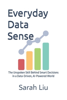 Paperback Everyday Data Sense: The Unspoken Skill Behind Smart Decisions in a Data-Driven, AI-Powered World Book