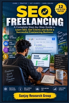 SEO Freelancing: A Complete Step by Step Guide to Learn SEO, Get Clients and Build a Successful Freelancing Business (Online Earning Guide Books By Sanjay Mandavi)