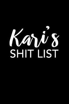 Kari's Shit List: Kari Gift Notebook - Funny Personalized Lined Note Pad for Women Named Kari - Novelty Journal with Lines - Sarcastic Cool Office Gag Gift for Coworkers Boss - Size 6x9