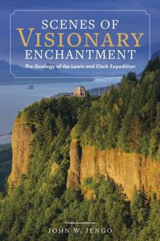 Scenes of Visionary Enchantment: The Geology of the Lewis and Clark Expedition (New Histories of the American West)