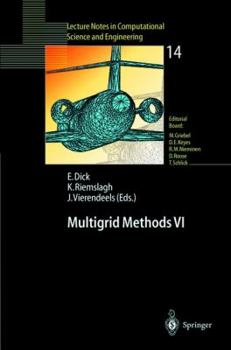 Multigrid Methods VI: Proceedings of the Sixth European Multigrid Conference Held in Gent, Belgium, September 27-30, 1999 (Lecture Notes in Computational Science and Engineering)