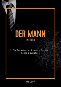 Paperback Der Mann in dir: Ein Wegweiser für Männer in Sachen Dating & Beziehung [German] Book