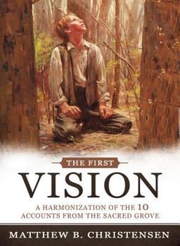 Hardcover The First Vision: A Harmonization of 10 Accounts from the Sacred Grove Book