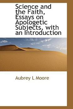 Science and the Faith, Essays on Apologetic Subjects, with an Introduction