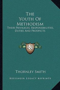 Paperback The Youth Of Methodism: Their Privileges, Responsibilities, Duties And Prospects Book