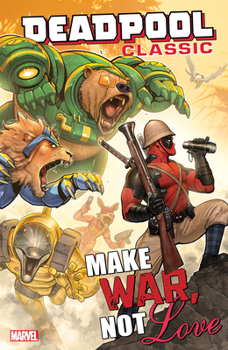 Paperback Deadpool Classic Vol. 19: Make War, Not Love Book