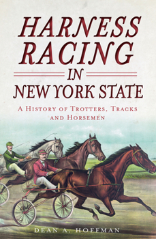 Paperback Harness Racing in New York State: A History of Trotters, Tracks and Horsemen Book