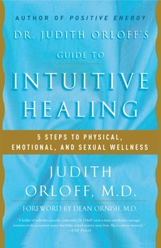 Paperback Dr. Judith Orloff's Guide to Intuitive Healing: 5 Steps to Physical, Emotional, and Sexual Wellness Book