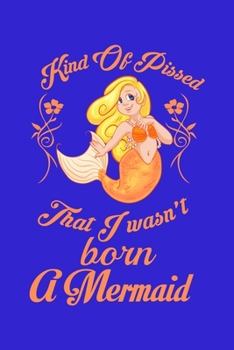 Paperback Kind Of Pissed I Wasn't Born A Mermaid: Notebook Wide Rule Book