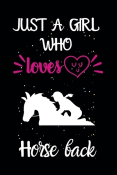 Just A Girl Who Loves Horse Back: A Great Gift Lined Journal Notebook For Horse Back Lovers.Best Gift Idea For Christmas/Birthday/New Year