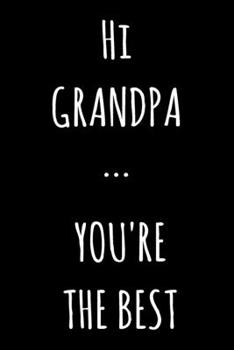 Paperback Hi Grandpa ... You're The Best: Lined Notebook / Journal Gift, 120 Pages, 6x9, Soft Cover, Matte Finish Book