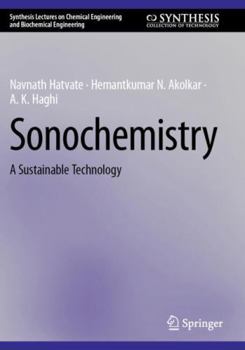 Sonochemistry: A Sustainable Technology (Synthesis Lectures on Chemical Engineering and Biochemical Engineering)