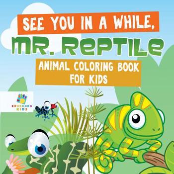 Paperback See You in a While, Mr. Reptile Animal Coloring Book for Kids Book