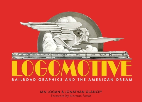 Hardcover Logomotive: Railroad Graphics and the American Dream Book