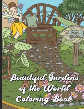 Paperback Beautiful World Gardens Coloring Book: Find Relaxation And Mindfulness By Coloring the Stress Away With These Beautiful Black and White Color Pages Fo Book
