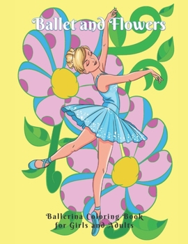 Paperback Ballet and Flowers: Ballerina Coloring Book for Girls and Adults Book