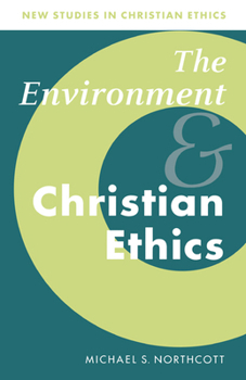 Environment And Christian Ethics, The (New Studies in Christian Ethics) - Book  of the New Studies in Christian Ethics