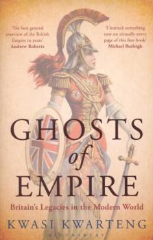 Paperback Ghosts of Empire: Britain's Legacies in the Modern World. Kwasi Kwarteng Book