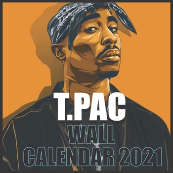 Paperback T.PAC Wall calendar 2021: Tupac 2021/2022 wall calendar 16 Months 8.5x8.5 Glossy Book