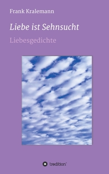 Hardcover Liebe ist Sehnsucht: Liebesgedichte [German] Book