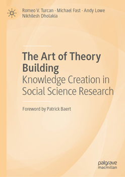 Hardcover The Art of Theory Building: Knowledge Creation in Social Science Research Book