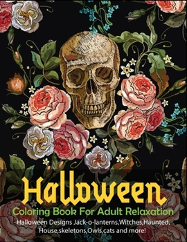 Halloween Coloring Book For Adult Relaxation: Halloween designs, jack-o-lanterns, witches, haunted, house, skeletons, owls, cats and more! the best ha