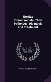 Hardcover Uterine Fibromyomata; Their Pathology, Diagnosis and Treatment Book