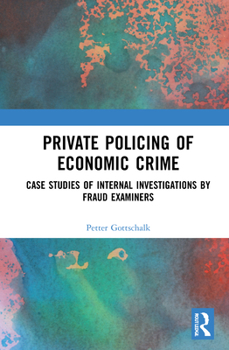 Hardcover Private Policing of Economic Crime: Case Studies of Internal Investigations by Fraud Examiners Book