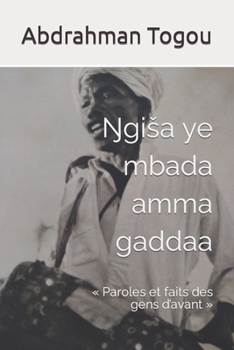 Paperback Ŋgiša ye mbada amma gaddaa: Paroles et faits des gens d'avant [French] Book