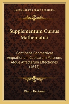 Paperback Supplementum Cursus Mathematici: Continens Geometricas Aequationum Cubicarum Purarum, Atque Affectarum Effectiones (1642) [Latin] Book